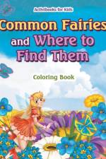 Common Fairies and Where to Find Them Coloring Book af Activibooks For Kids