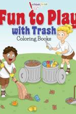 Fun to Play with Trash Coloring Books af Activibooks For Kids