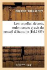 Lois Usuelles, Decrets, Ordonnances Et Avis Du Conseil d'Etat af Hippolyte-Ferreol Riviere