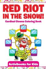 Red Riot in the Snow! Cardinal Clowns Coloring Book af Activibooks For Kids