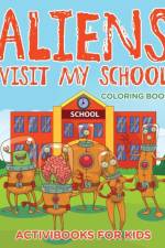 Aliens Visit My School Coloring Book af Activibooks For Kids