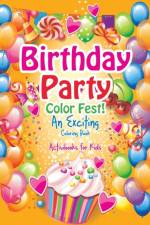 Birthday Party Color Fest! An Exciting Coloring Book af Activibooks For Kids