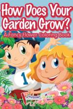 How Does Your Garden Grow? A Fancy Flower Coloring Book af Activibooks For Kids