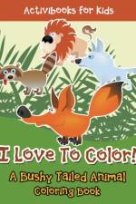 I Love To Color! A Bushy Tailed Animal Coloring Book af Activibooks For Kids