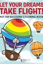 Let Your Dreams Take Flight! Hot Air Balloons Coloring Book af Activibooks For Kids