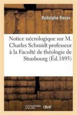Notice Necrologique Sur M. Charles Schmidt Professeur A La Faculte de Theologie de Strasbourg af Rodolphe Reuss