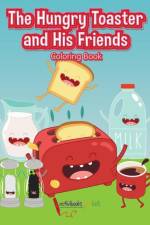 Hungry Toaster and His Friends Coloring Book af Activibooks For Kids