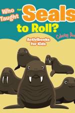 Who Taught The Seals to Roll? Coloring Book af Activibooks For Kids