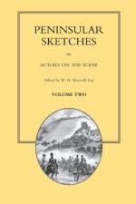 PENINSULAR SKETCHES; BY ACTORS ON THE SCENE. Volume Two