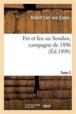 Fer Et Feu Au Soudan, Campagne de 1896. Tome 2 af Rudolf Carl von Slatin