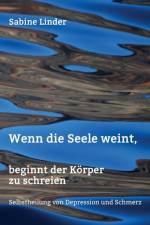 Wenn die Seele weint, beginnt der Koerper zu schreien af Sabine Linder