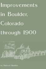Improvements in Boulder, Colorado Through 1900 af Sanford Gladden