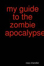 My Guide to the Zombie Apocolypes af Ross Chandler