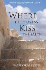 Where the Heavens Kiss the Earth af Rabbi Karmi Ingber