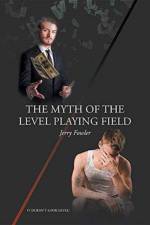 Myth of the Level Playing Field af Jerry Fowler