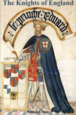 KNIGHTS OF ENGLAND A Complete Record from the Earliest Time to the Present Day of the Knights of All the Orders of Chivalry Volume One af William a Shaw