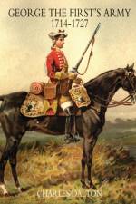 GEORGE THE FIRST'S ARMY 1714-1727 Volume One af Dalton Charles