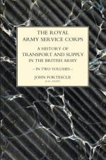 ROYAL ARMY SERVICE CORPS. A HISTORY OF TRANSPORT AND SUPPLY IN THE BRITISH ARMY Volume One af John Fortescue