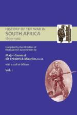OFFICIAL HISTORY OF THE WAR IN SOUTH AFRICA 1899-1902 compiled by the Direction of His Majesty's Government Volume One af Sir Major General Frederick Maurice