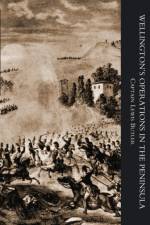 WELLINGTON'S OPERATIONS IN THE PENINSULA 1808-1814 Volume One af Captain Lewis Butler