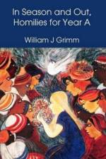 In Season and Out, Homilies for Year A af William J Grimm