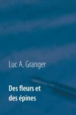 Des fleurs et des epines af Luc A Granger