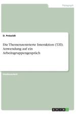 Die Themenzentrierte Interaktion (TZI). Anwendung auf ein Arbeitsgruppengesprach af D Petzoldt