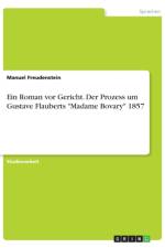 Ein Roman vor Gericht. Der Prozess um Gustave Flauberts 