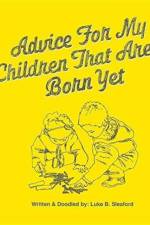 Advice For My Children That Aren't Born Yet af Luke B Sleaford