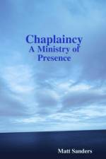Chaplaincy: A Ministry of Presence af Matt Sanders