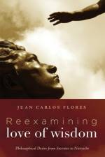Reexamining Love of Wisdom af Juan Carlos Flores