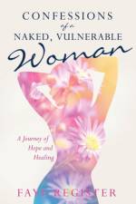 Confessions of a Naked, Vulnerable Woman af Faye Register