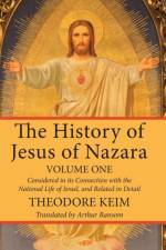 The History of Jesus of Nazara, Volume One af Theodore Keim