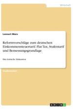 Reformvorschlage zum deutschen Einkommensteuertarif. Flat Tax, Stufentarif und Bemessungsgrundlage af Lennart Marx