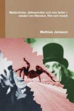 Mattenoerdar, jattespindlar och min farfar - essaer om litteratur, film och musik af Mathias Jansson