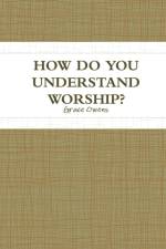 How Do You Understand Worship? af Grace Owens