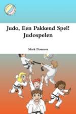 Judo, Een Pakkend Spel! - Judospelen af Mark Donners
