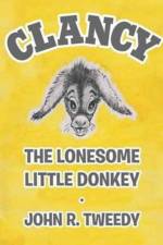 Clancy the Lonesome Little Donkey af John R Tweedy
