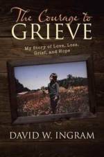 Courage to Grieve af David W Ingram
