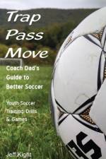 Trap - Pass - Move, Coach Dad's Guide to Better Soccer af Jeff Kight