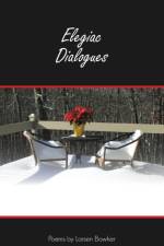 Elegiac Dialogues af Larsen Bowker