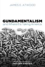 Gundamentalism and Where It Is Taking America af James E Atwood