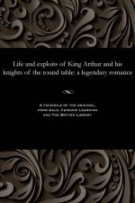 Life and Exploits of King Arthur and His Knights of the Round Table af Various