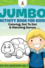 Jumbo Activity Book for Kids! Coloring, Dot To Dot & Matching Games Bye Bye Boredom! Vol 1 af Baby Professor
