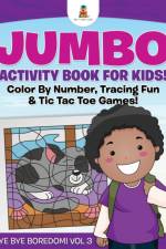 Jumbo Activity Book for Kids! Color By Number, Tracing Fun & Tic Tac Toe Games! Bye Bye Boredom! Vol 3 af Baby Professor