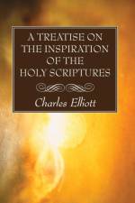 A Treatise on the Inspiration of The Holy Scriptures af Charles Elliott
