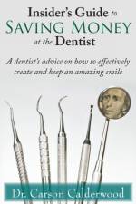 Insider's Guide to Saving Money at the Dentist af Carson Calderwood