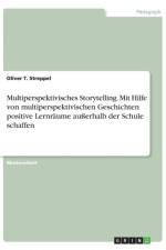 Multiperspektivisches Storytelling. Mit Hilfe von multiperspektivischen Geschichten positive Lernraume ausserhalb der Schule schaffen af Oliver T Streppel
