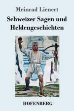 Schweizer Sagen und Heldengeschichten af Meinrad Lienert