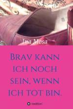 Brav kann ich noch sein, wenn ich tot bin af Ina Mosa